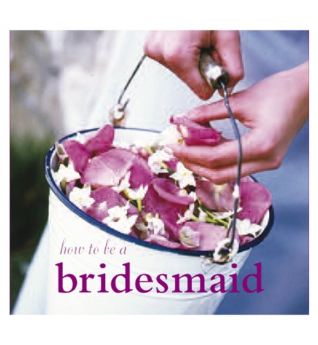 How to be a Bridemaid
