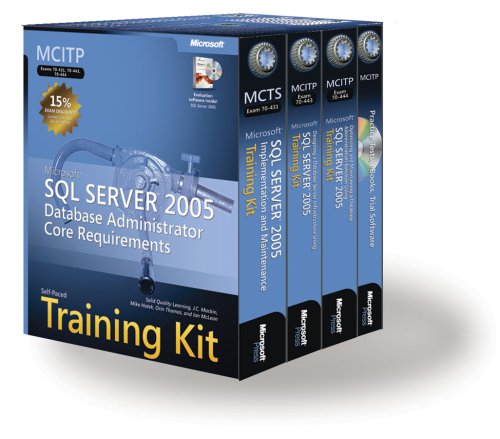 MCITP Self-Paced Training Kit (Exams 70-431, 70-443, 70-444): Microsoft  SQL Server 2005 Database Administrator Core Requirements (Pro Certification)