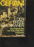 Der erste Amerikaner / Das R�tsel des vor-kolumbianischen Indianers - Illustrated by mit vielen Abbildungen C.W. Ceram