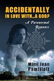 ACCIDENTALLY IN LOVE WITH...A GOD? (a Paranormal Romance) (Accidentally Yours)