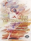 The Nutcracker: Complete Ballet for Solo Piano (Dover Music for Piano)