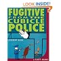 Fugitive from the Cubicle Police