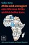 Afrika wird armregiert oder Wie man Afrika wirklich helfen kann: Mit einem Vorwort von Rupert Neudeck