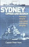 Sydney cipher and search : solving the last great naval mystery of the Second World War