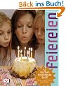 Feiereien: So machen Kinderfeste Spa� - planen, organisieren, veranstalten
