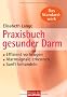 Praxisbuch gesunder Darm: Effizient vorbeugen - Alarmsignale erkennen - sanft behandeln