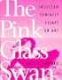 The Pink Glass Swan: Selected Essays on Feminist Art