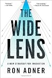 The Wide Lens: A New Strategy for Innovation (Ron Adner)