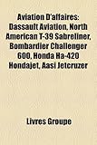 Aviation D'Affaires: Dassault Aviation, North American T-39 Sabreliner, Bombardier Challenger 600, Honda Ha-420 Hondajet, Aasi Jetcruzer-