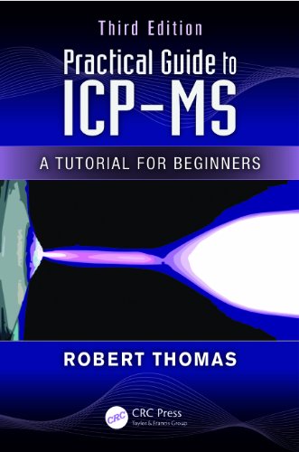 Practical Guide to ICP-MS: A Tutorial for Beginners, Third Edition (Practical Spectroscopy)