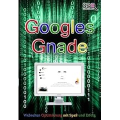 Googles Gnade - SEO - Suchmaschinenoptimierung mit Spa� und Erfolg: Webseiten Optimierung mit Spa� und Erfolg - SEO