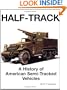 Half-Track: A History of American Semi-Tracked Vehicles