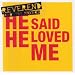 He Said He Loved Me