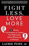Fight Less, Love More: 5-Minute Conversations to Change Your Relationship without Blowing Up or Giving In