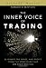 The Inner Voice of Trading: Eliminate the Noise, and Profit from the Strategies That Are Right for You