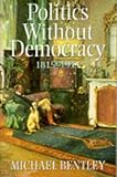 Politics without democracy, 1815-1914 : perception and preoccupation in British government