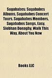 Sugababes: Sugababes Albums, Sugababes Concert Tours, Sugababes Members, Sugababes Songs, Easy, Siobhán Donaghy, Walk This Way, About You Now