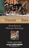 The Vincent in the Barn: Great Stories of Motorcycle Archaeology