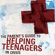 A Parent's Guide to Helping Teenagers in Crisis | [Miles V. Van Pelt, Jim Hancock]