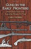 Guns on the Early Frontiers: From Colonial Times to the Years of the Western Fur Trade (Dover Military History, Weapons, Armor)