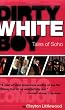 Dirty White Boy: Tales of Soho