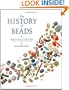 The History of Beads: From 100,000 B.C. to the Present, Revised and Expanded Edition