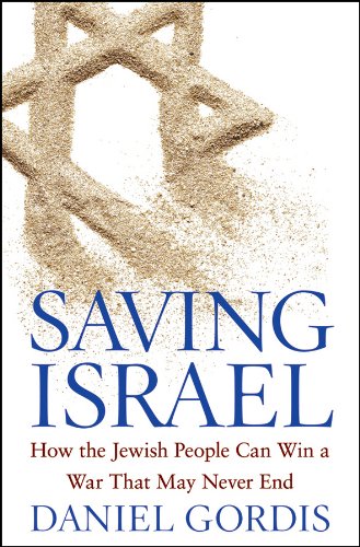 Saving Israel: How the Jewish People Can Win a War That May Never End