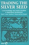 Trading the silver seed : local knowledge and market moralities in aquacultural development