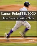 Canon Rebel T1i/500D: From Snapshots to Great Shots
