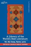 A Library of the World's Best Literature - Ancient and Modern - Vol.XLI (forty-five volumes); Songs, Hymns, Lyrics