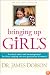 Bringing Up Girls: Practical Advice and Encouragement for Those Shaping the Next Generation of Women