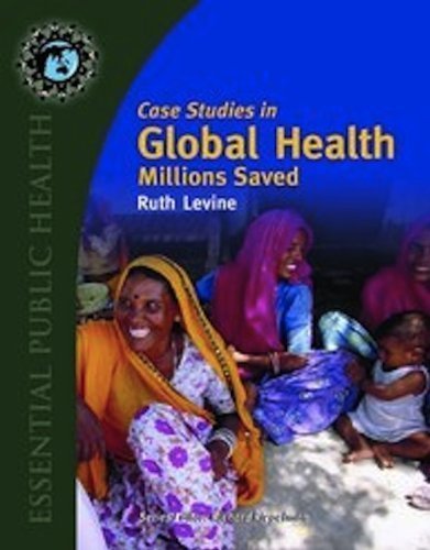 Case Studies in Global Health: Millions Saved (Texts in Essential Public Health) 1st (first) Edition by Levine, Ruth published by Jones & Bartlett Learning (2007)