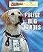 Police Dog Heroes (Amazing Working Dogs With American Humane)