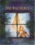 Das Waldhaus: Ein M&auml;rchen der Br&uuml;der Grimm - Jacob Grimm, Wilhelm Grimm