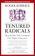 Tenured Radicals: How Politics Has Corrupted Our Higher Education