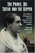 The Prince, His Tutor and the Ripper: The Evidence Linking James Kenneth Stephen to the Whitechapel Murders