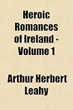 Heroic Romances of Ireland Volume 1 Heroic Romances of Ireland Volume 1