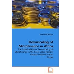 Downscaling of Microfinance in Africa: The Sustainability of Downscaling of Microfinance in the Great Lakes Region: Empirical Evidence from Kenya
