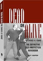 Dead Or Alive: The Choice Is Yours: The Definitive Self-Protection Handbook