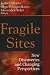 Fragile Sites: New Discoveries and Changing Perspectives Fragile Sites: New Discoveries and Changing Perspectives