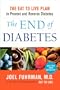 The End Of Diabetes: The Eat to Live Plan to Prevent and Reverse Diabetes