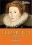 World History Biographies: Elizabeth I: The Outcast Who Became England's Queen (National Geographic World History Biographies)