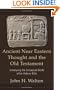Ancient Near Eastern Thought and the Old Testament: Introducing the Conceptual World of the Hebrew Bible
