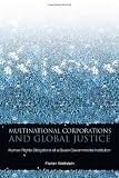 Multinational Corporations and Global Justice: Human Rights Obligations of a Quasi-Governmental Institution (Stanford Business Books)