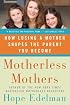 Motherless Mothers: How Losing a Mother Shapes the Parent You Become