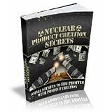 'Nuclear' Product Creation: Small Secrets To Big Profits With Product Creation! AAA+++