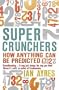 Super Crunchers: How Anything Can Be Predicted