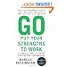 Go Put Your Strengths to Work: 6 Powerful Steps to Achieve Outstanding Performance