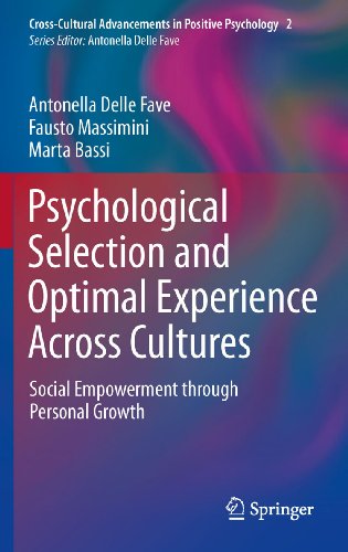 Psychological Selection and Optimal Experience Across Cultures: Social Empowerment through Personal Growth: 2 (Cross-Cultural Advancements in Positive Psychology)