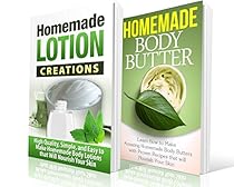 Homemade Lotion: Homemade Body Butter: High Quality, Simple, and Easy to Make Homemade Lotions and Body Butters that Will Nourish Your Skin - Homemade Hobbies, Homemade Lotion and Body Butter) Homemade Lotion: Homemade Body Butter: High Quality, Simple, and Easy to Make Homemade Lotions and Body Butters that Will Nourish Your Skin - Homemade Hobbies, Homemade Lotion and Body Butter)